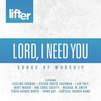 Lord I Need You - Songs of Worship