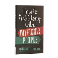 How to Get Along With Difficult People