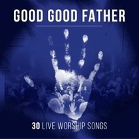 Good Good Father:30 Live Worship Songs (2 Cds)
