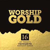 Worship Gold: 16 of Today's Favorite Worship Songs