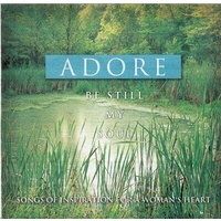 Adore: Be Still My Soul
