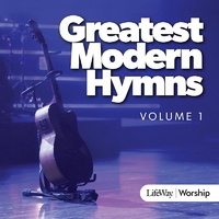 Greatest Modern Hymns Vol. 1