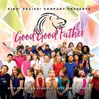 Good Good Father : Kids' Praise! Company
