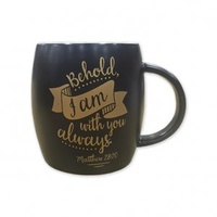 Mug: Behold I Am With You Always, Black With Gold, Matthew 28:20