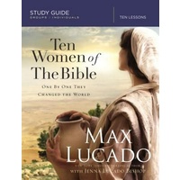 Ten Women of the Bible: How God Raised Up Unique Individuals to Impact the World
