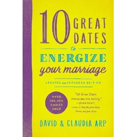 10 Great Dates to Energize Your Marriage: Updated and Expanded Edition