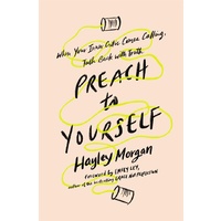 Preach to Yourself: When Your Inner Critic Comes Calling, Talk Back With Truth