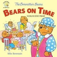 Bears on Time: Solving the Lateness Problem! (The Berenstain Bears Series)