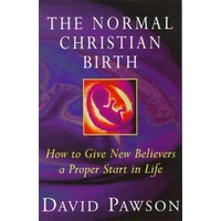 The Normal Christian Birth - How To Give New believers a Proper Start In Life