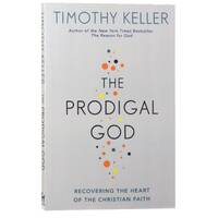 The Prodigal God: Recovering the Heart of the Christian Faith