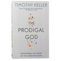The Prodigal God: Recovering the Heart of the Christian Faith