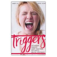 Triggers - Exchanging Parent's Angry Reactions for Gentle Biblical Responses