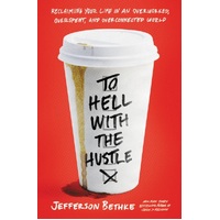 To Hell With the Hustle: Reclaiming Your Life in An Overworked, Overspent, and Overconnected World