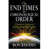 The End Times in Chronological Order: A Complete Overview to Understanding Bible Prophecy