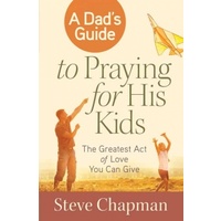 A Dad's Guide To Praying For His Kids