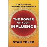 The Power of Your Influence: 11 Ways To Make a Difference in Your World