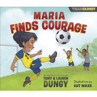 Maria Finds Courage: A Team Dungy Story About Soccer (Team Dungy Series)