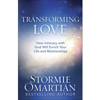 Transforming Love - How Intimacy With God Will Enrich Your Life And Relationships