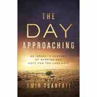 The Day Approaching: An Israeli's Message of Warning and Hope For the Last Days