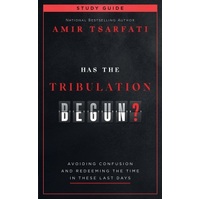 Has the Tribulation Begun? Study Guide: Avoiding Confusion and Redeeming the Time in These Last Days
