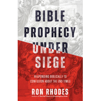 Bible Prophecy Under Siege - Responding Biblically to Confusion About the End Times