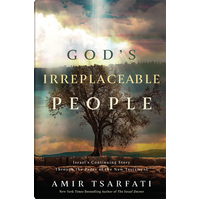 God's Irreplaceable People: Israel’s Continuing Story Through the Pages of the New Testament