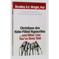 Christians Are Hate-Filled Hypocrites...And Other Lies You've Been Told