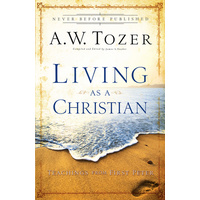 Living as a Christian: Teachings From First Peter (New Tozer Collection Series)