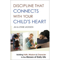 Discipline That Connects With Your Child's Heart