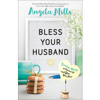Bless Your Husband: Creative Ways to Encourage and Love Your Man