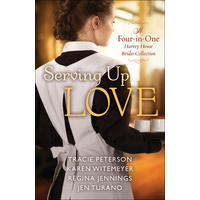 Serving Up Love: A Harvest House Brides Collection (4 Books In 1)