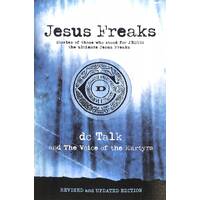 Jesus Freaks: Stories of Those Who Stood For Jesus, the Ultimate Jesus Freaks