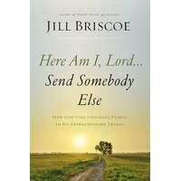 HERE AM I, LORD...SEND SOMEBODY ELSE