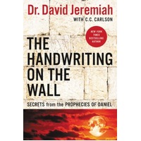 The Handwriting on the Wall: Secrets From the Prophecies of Daniel