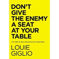 Don't Give the Enemy a Seat At Your Table: It's Time to Win the Battle of Your Mind...