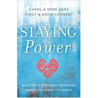 Staying Power: Building a Stronger Marriage When Life Sends Its Worst