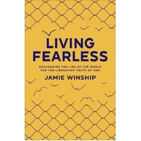 Living Fearless: Exchanging the Lies of the World For the Liberating Truth of God