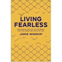 Living Fearless: Exchanging the Lies of the World For the Liberating Truth of God