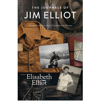 The Journals of Jim Elliot: An Ordinary Man on An Extraordinary Mission