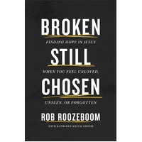 Broken Still Chosen - Finding Hope in Jesus When You Feel Unloved, Unseen, or Forgotten