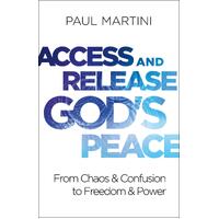 Access and Release God's Peace: From Chaos and Confusion to Freedom and Power