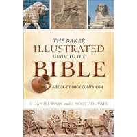 The Baker Illustrated Guide to the Bible: A Book-By-Book Companion