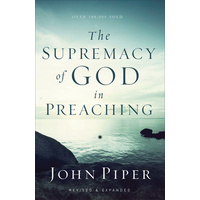 The Supremacy Of God In Preaching