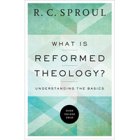 What is Reformed Theology?: Understanding the Basics