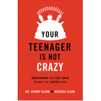 Your Teenager is Not Crazy: Understanding Your Teen's Brain Can Make You a Better Parent