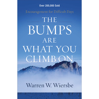 The Bumps Are What You Climb on: Encouragement For Difficult Days