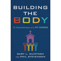 Building the Body: 12 Characteristics of a Fit Church