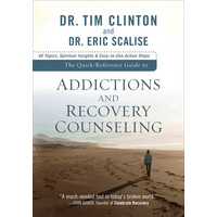 The Quick-Reference Guide to Addictions and Recovery Counseling: 40 Topics, Spiritual Insights, and Easy-To-Use Action Steps