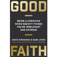 Good Faith: Being a Christian When Society Thinks You're Irrelevant and Extreme