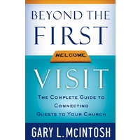 Beyond The First Visit: The Complete Guide to Connecting Guests to Your Church